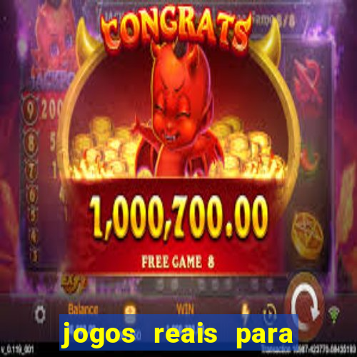 jogos reais para ganhar dinheiro